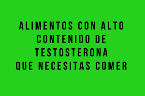 alimentos con alto contenido de testosterona