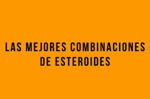 mejores combinaciones de esteroides