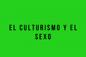 el culturismo y el sexo