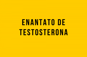 Enantato de Testosterona