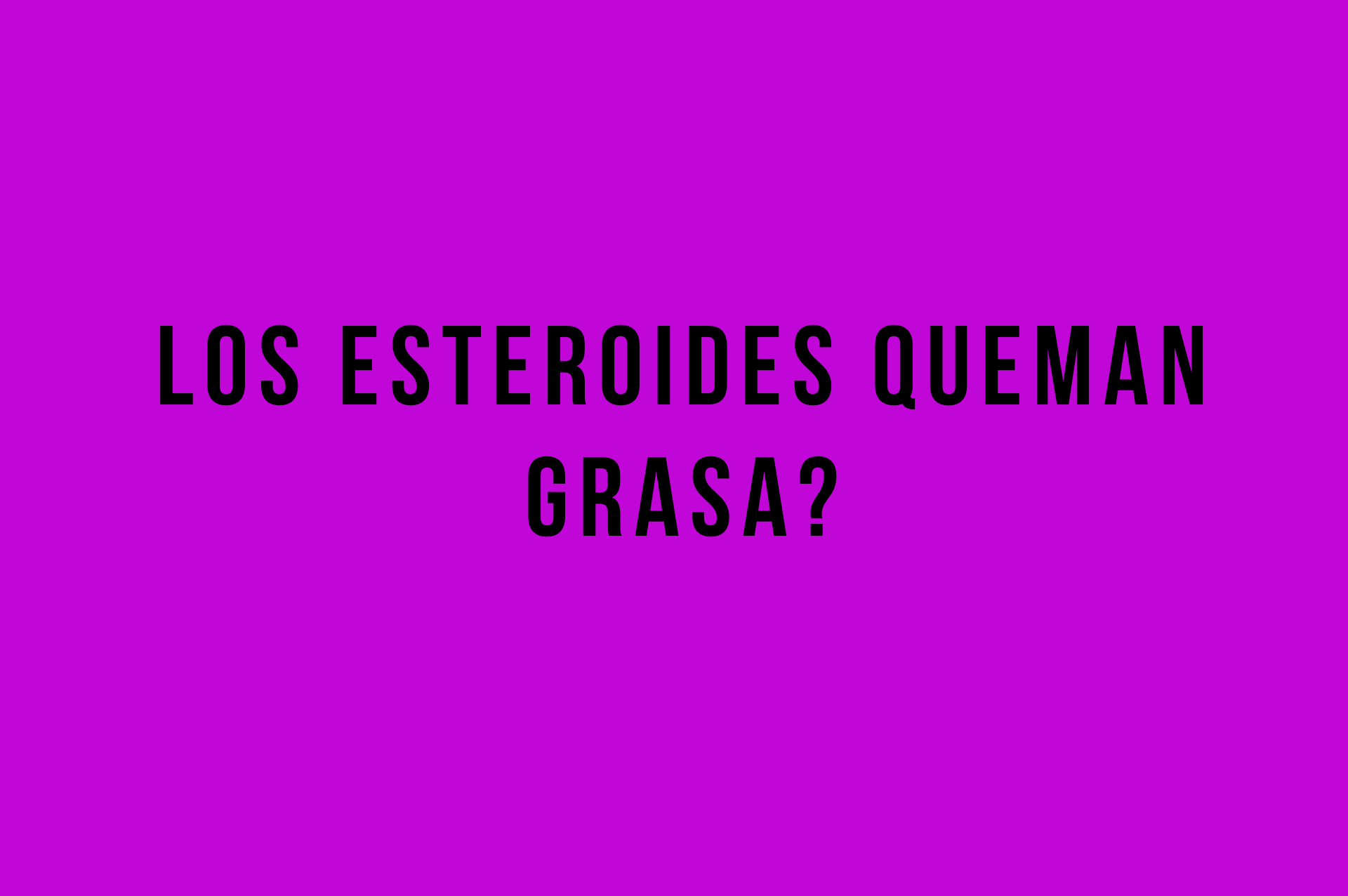 los esteroides queman grasa