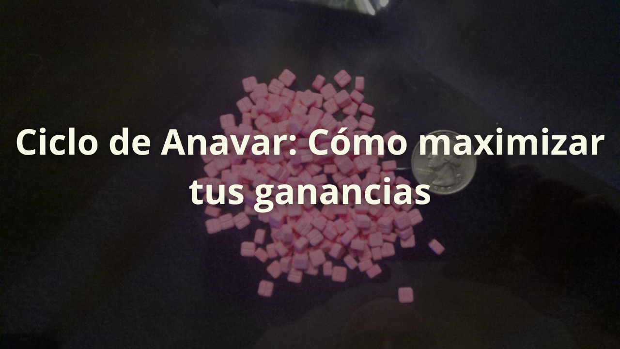 ciclo de anavar maximizar ganancias